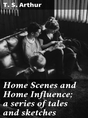 cover image of Home Scenes and Home Influence; a series of tales and sketches